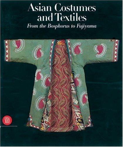 Asian Costumes and Textiles: From the Bosphorus to Fujiama