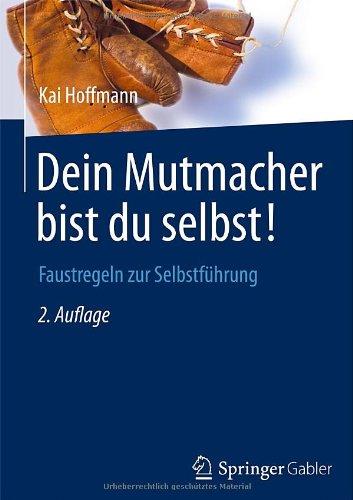 Dein Mutmacher bist du selbst!: Faustregeln zur Selbstführung