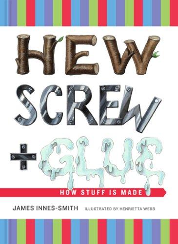 Hew, Screw, and Glue: How Stuff Is Made