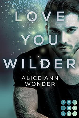 Love You Wilder (Tough-Boys-Reihe 2): Prickelnder New Adult Liebesroman für Fans von Bad-Boy-Büchern