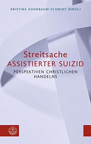 Streitsache Assistierter Suizid: Perspektiven christlichen Handelns