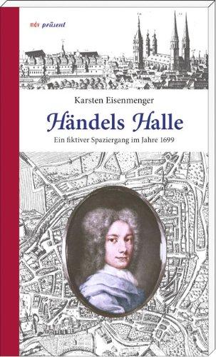 Händels Halle: Ein fiktiver Spaziergang im Jahre 1699