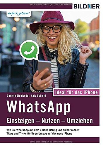 WhatsApp - Einsteigen, Nutzen, Umziehen - leicht gemacht!: Ideal für das Apple iPhone