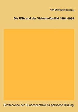 Die USA und der Vietnam-Konflikt 1964-1967 (Schriftenreihe der Bundeszentrale für politische Bildung, Bonn) (German Edition) (Schriftenreihe der ... für politische Bildung, Bonn, 78, Band 78)