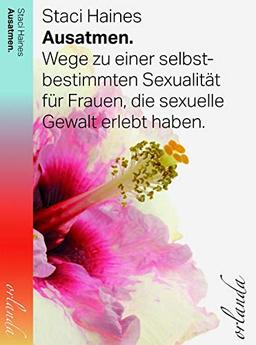 ausatmen: Wege zu einer selbstbestimmten Sexualität für Frauen, die sexuelle Gewalt erlebt haben.