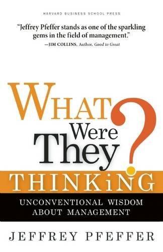 What Were They Thinking?: Unconventional Wisdom About Management