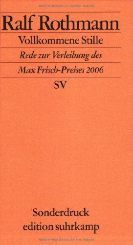 Vollkommene Stille: Rede zur Verleihung des Max-Frisch-Preises am 1. Oktober 2006 in Zürich: Rede zur Verleihung des Max-Frisch-Preises am 1. Oktober ... Laudatio von Ursula März (edition suhrkamp)