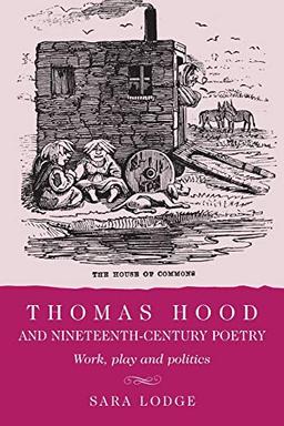 Thomas Hood and Nineteenth-Century Poetry: Work, Play, and Politics