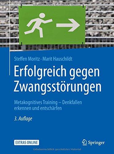 Erfolgreich gegen Zwangsstörungen: Metakognitives Training - Denkfallen erkennen und entschärfen (Psychotherapie: Manuale)