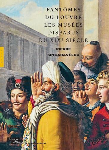 Fantômes du Louvre : les musées disparus du XIXe siècle