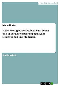 Stellenwert globaler Probleme im Leben und in der Lebensplanung deutscher Studentinnen und Studenten