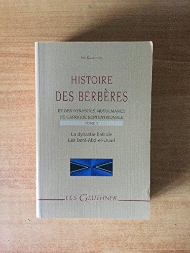 Histoire Des Berberes Et Des Dynasties Musulmanes de l'Afrique Septentrionale: La Dynastie Hafside, Les Beni-Abd-El-Ouad (Les Geuthner)