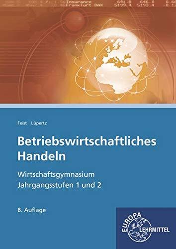 Betriebswirtschaftliches Handeln: Wirtschaftsgymnasium Jahrgangsstufen 1 und 2