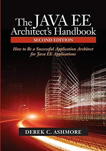 The Java EE Architect's Handbook, Second Edition: How to be a successful application architect for Java EE applications