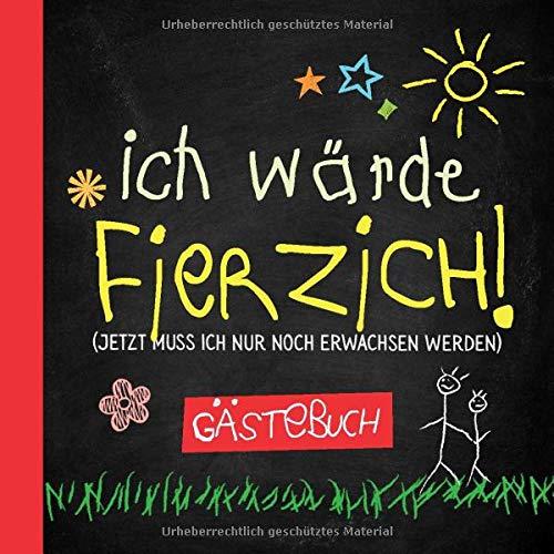 Ich wärde fierzich: Gästebuch zum 40.Geburtstag für Mann oder Frau - 40 Jahre - Lustiges Geschenk & Geburtstagsdeko - Buch für Glückwünsche und Fotos der Gäste