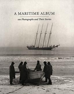 A Maritime Album: 100 Photographs and Their Stories