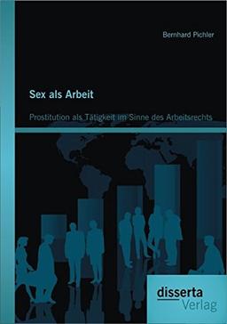 Sex als Arbeit: Prostitution als Tätigkeit im Sinne des Arbeitsrechts