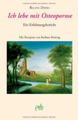 Ich lebe mit Osteoporose: Ein Erfahrungsbericht. Mit Rezepten von Barbara Rütting