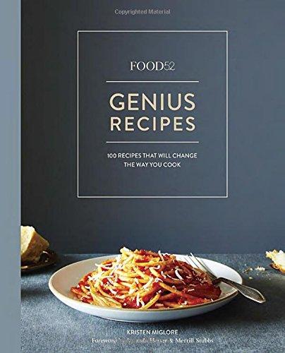 Food52 Genius Recipes: 100 Recipes That Will Change the Way You Cook (Food52 Works)