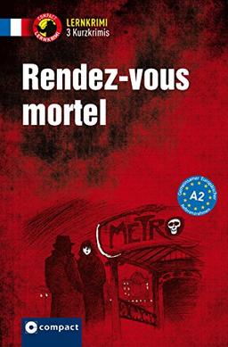 Rendez-vous mortel: Lernkrimi Französisch. Grundwortschatz - Niveau A2 (Compact Lernkrimi - Kurzkrimis)