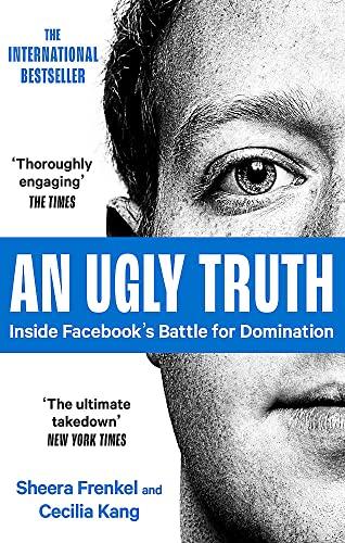 An Ugly Truth: Inside Facebook's Battle for Domination