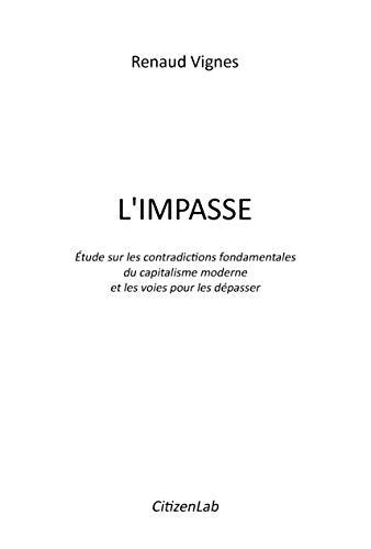 L'impasse. Étude sur les contradictions fondamentales du capitalisme moderne: Etude sur les contradictions fondamentales du capitalisme moderne et les voies pour les dépasser