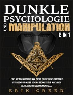 Dunkle Psychologie und Manipulation 2 in 1: Lerne, wie man Menschen analysiert, erhöhe deine emotionale Intelligenz und nutze geheime Techniken zur wirksamen Überredung und Gedankenkontrolle