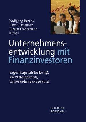 Unternehmensentwicklung mit Finanzinvestoren: Eigenkapitalstärkung, Wertsteigerung, Unternehmensverkauf