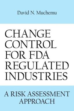 CHANGE CONTROL FOR FDA REGULATED INDUSTRIES: A RISK ASSESMENT APPROACH