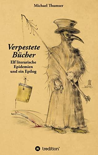 Verpestete Bücher: Elf literarische Epidemien und ein Epilog. Boccaccio und Thomas Mann, Camus und Philip Roth ... Romane und Erzählungen, in denen Seuchen eine Hauptrolle spielen.