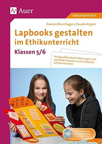 Lapbooks gestalten im Ethikunterricht 5-6: Fertig aufbereitete Faltvorlagen und passende Impulse zu vier zentralen Lehrplanthemen (5. und 6. Klasse) (Lapbooks gestalten Sekundarstufe)