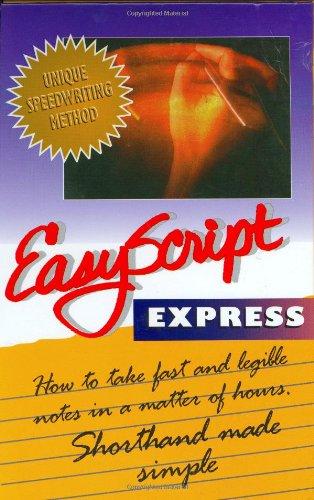 Easyscript: Express: How to Take Fast and Legible Notes in A Matter of Hours, Shorthand Made Simple (Easyscript Express How to Take Fast & Legible Notes)