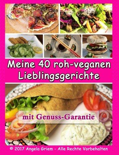 Meine 40 roh-veganen Lieblingsgerichte: mit Genussgarantie