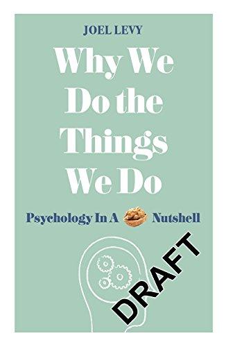 Why We Do the Things We Do: Psychology in a Nutshell