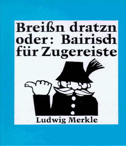 Breißn dratzn oder Bairisch für Zugereiste