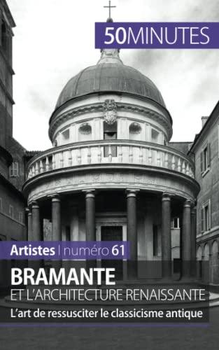 Bramante et l'architecture renaissante : L’art de ressusciter le classicisme antique