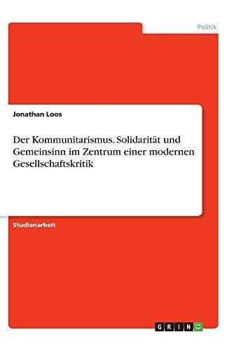 Der Kommunitarismus. Solidarität und Gemeinsinn im Zentrum einer modernen Gesellschaftskritik