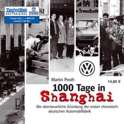 1000 Tage in Shanghai: Die abenteuerliche Gründung der ersten chinesisch-deutschen Automobilfabrik