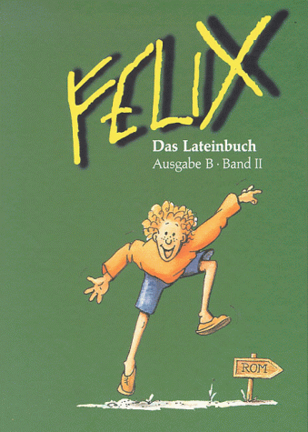 Felix - Ausgabe B. Das Lateinbuch