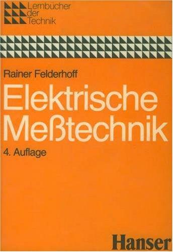 Elektrische und elektronische Meßtechnik: Analoge und digitale Meßsysteme - Meßgeräte - Meßverfahren