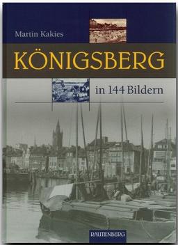 KÖNIGSBERG in 144 Bildern - 80 Seiten mit 144 historischen S/W-Abbildungen - RAUTENBERG Verlag