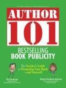 Author 101 Bestselling Book Publicity: The Insider's Guide to Promoting Your Book-and Yourself