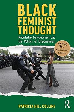 Black Feminist Thought, 30th Anniversary Edition: Knowledge, Consciousness, and the Politics of Empowerment