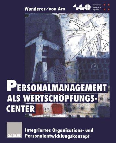 Personalmanagement als Wertschöpfungs-Center: Integriertes Organisations- und Personalentwicklungskonzept