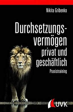 Durchsetzungsvermögen - privat und geschäftlich. Praxistraining