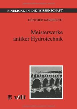 Meisterwerke antiker Hydrotechnik (Einblicke in die Wissenschaft) (German Edition)