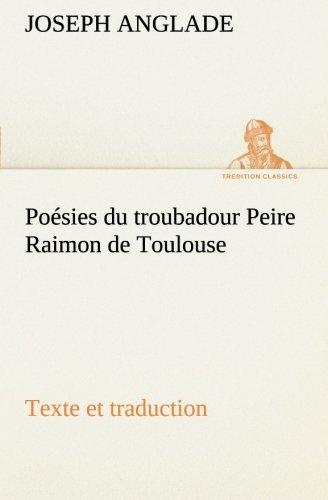 Poésies du troubadour Peire Raimon de Toulouse Texte et traduction (TREDITION CLASSICS)