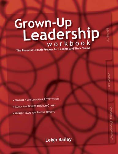 Grown-Up Leadership Workbook: The Personal Growth Process for Leaders and Their Teams