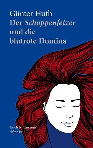 Der Schoppenfetzer und die blutrote Domina: Erich Rottmanns elfter Fall