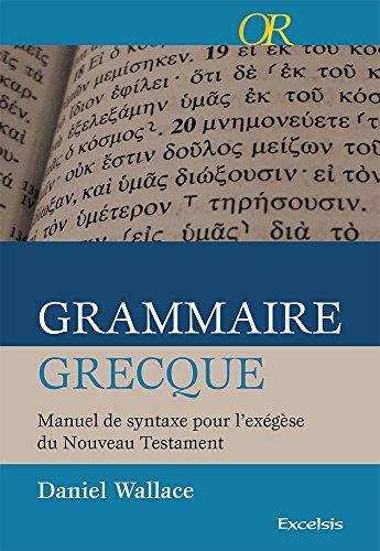 Grammaire grecque : manuel de syntaxe pour l'exégèse du Nouveau Testament